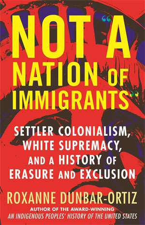Cover of Not a Nation of Immigrants by Roxanne Dunbar-Ortiz